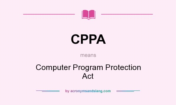 What does CPPA mean? It stands for Computer Program Protection Act