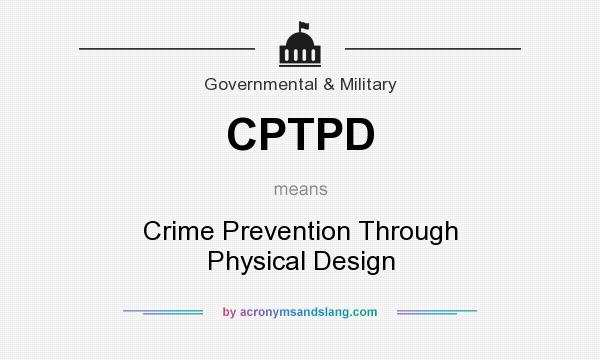 What does CPTPD mean? It stands for Crime Prevention Through Physical Design