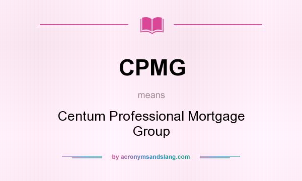 What does CPMG mean? It stands for Centum Professional Mortgage Group