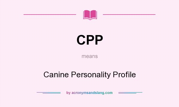 What does CPP mean? It stands for Canine Personality Profile