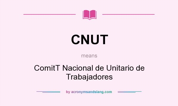 What does CNUT mean? It stands for ComitT Nacional de Unitario de Trabajadores