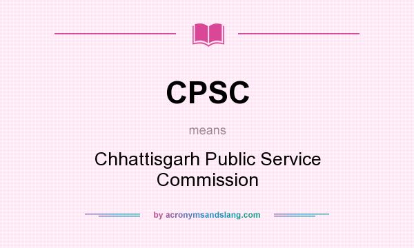 What does CPSC mean? It stands for Chhattisgarh Public Service Commission