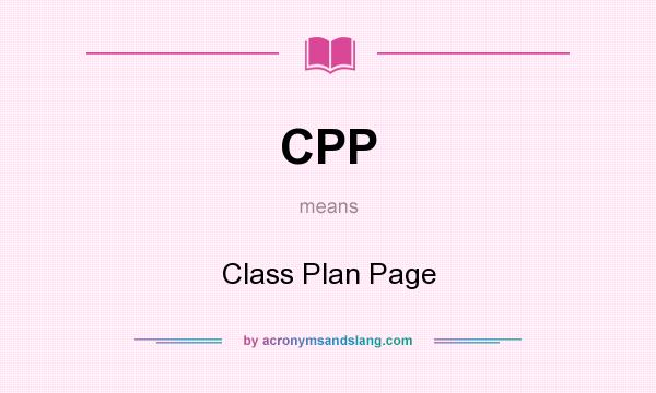 What does CPP mean? It stands for Class Plan Page