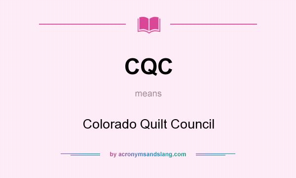 What does CQC mean? It stands for Colorado Quilt Council