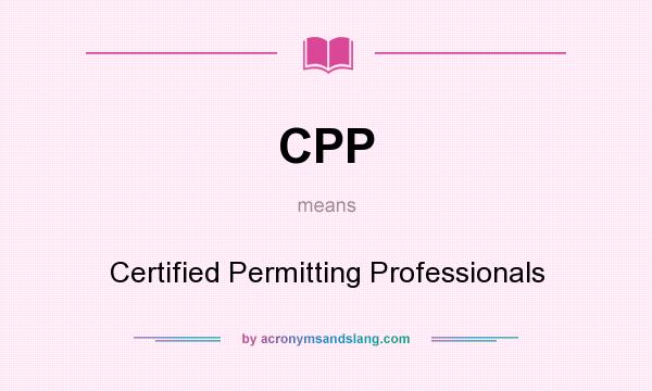 What does CPP mean? It stands for Certified Permitting Professionals