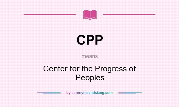 What does CPP mean? It stands for Center for the Progress of Peoples