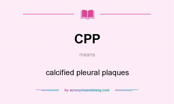 What does CPP mean? It stands for calcified pleural plaques