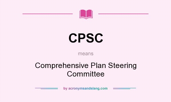 What does CPSC mean? It stands for Comprehensive Plan Steering Committee