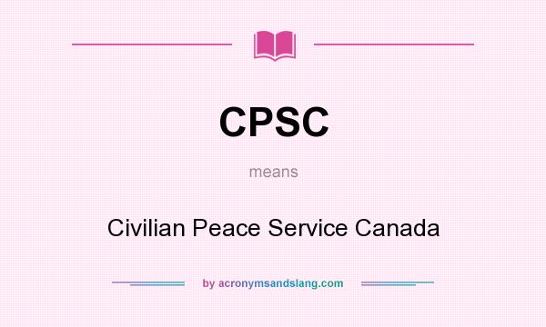 What does CPSC mean? It stands for Civilian Peace Service Canada