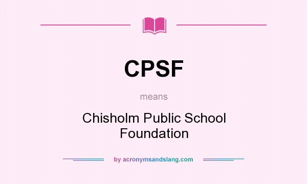 What does CPSF mean? It stands for Chisholm Public School Foundation