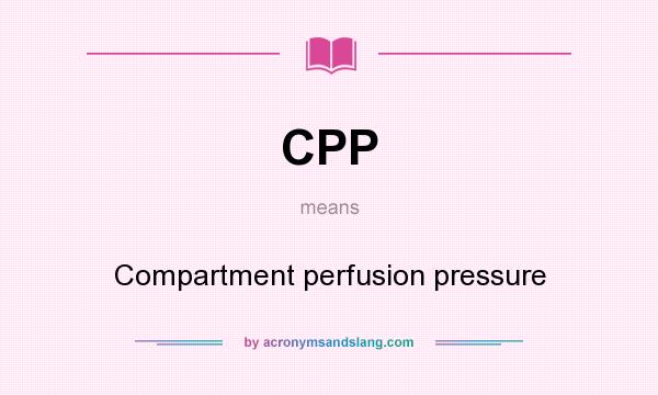 What does CPP mean? It stands for Compartment perfusion pressure