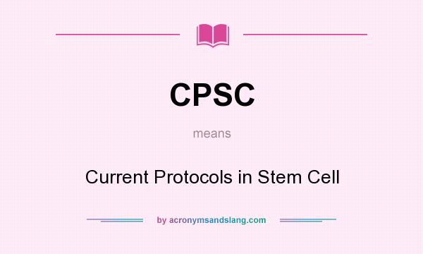 What does CPSC mean? It stands for Current Protocols in Stem Cell