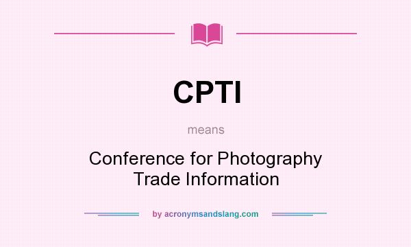 What does CPTI mean? It stands for Conference for Photography Trade Information