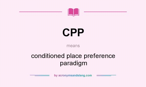 What does CPP mean? It stands for conditioned place preference paradigm