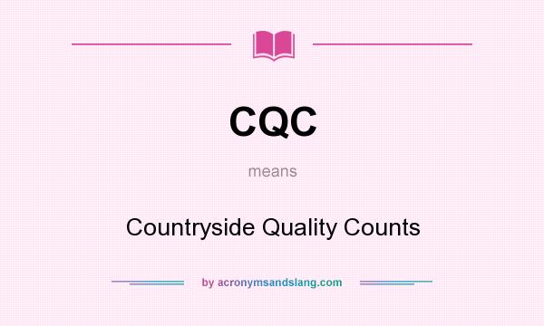 What does CQC mean? It stands for Countryside Quality Counts