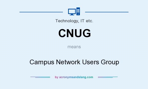 What does CNUG mean? It stands for Campus Network Users Group