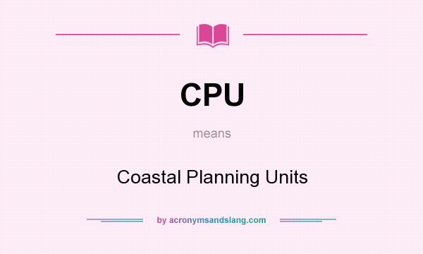 What does CPU mean? It stands for Coastal Planning Units