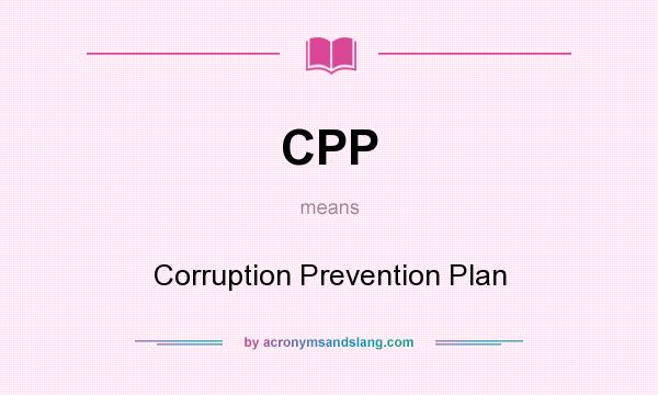 What does CPP mean? It stands for Corruption Prevention Plan