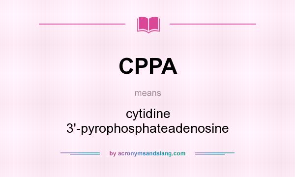What does CPPA mean? It stands for cytidine 3`-pyrophosphateadenosine