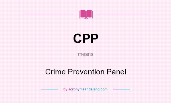 What does CPP mean? It stands for Crime Prevention Panel