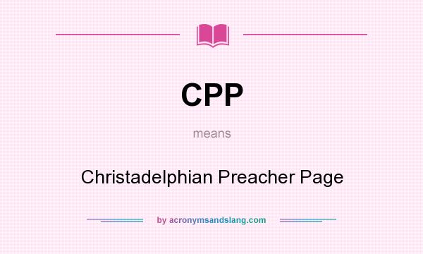 What does CPP mean? It stands for Christadelphian Preacher Page