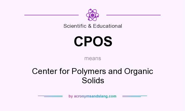 What does CPOS mean? It stands for Center for Polymers and Organic Solids