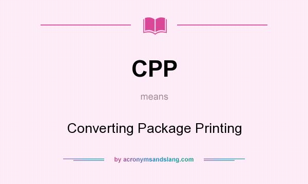 What does CPP mean? It stands for Converting Package Printing