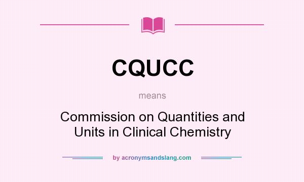 What does CQUCC mean? It stands for Commission on Quantities and Units in Clinical Chemistry