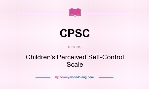 What does CPSC mean? It stands for Children`s Perceived Self-Control Scale