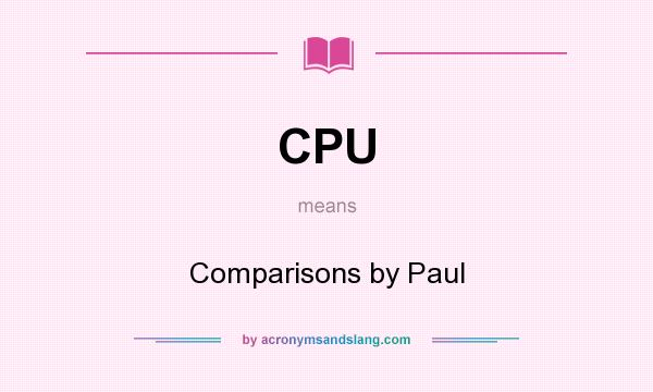 What does CPU mean? It stands for Comparisons by Paul