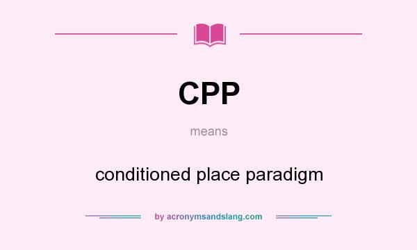 What does CPP mean? It stands for conditioned place paradigm