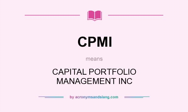 What does CPMI mean? It stands for CAPITAL PORTFOLIO MANAGEMENT INC