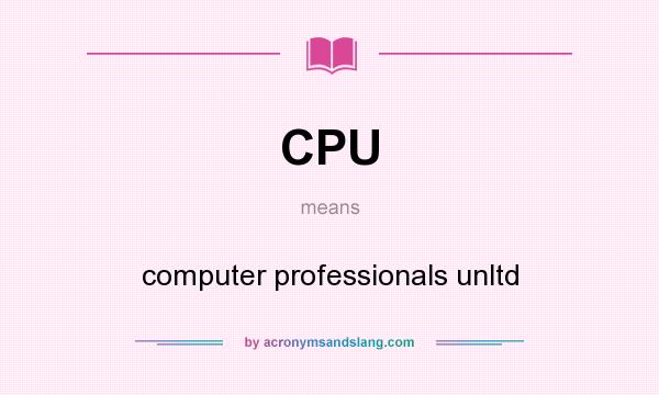 What does CPU mean? It stands for computer professionals unltd