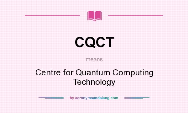 What does CQCT mean? It stands for Centre for Quantum Computing Technology