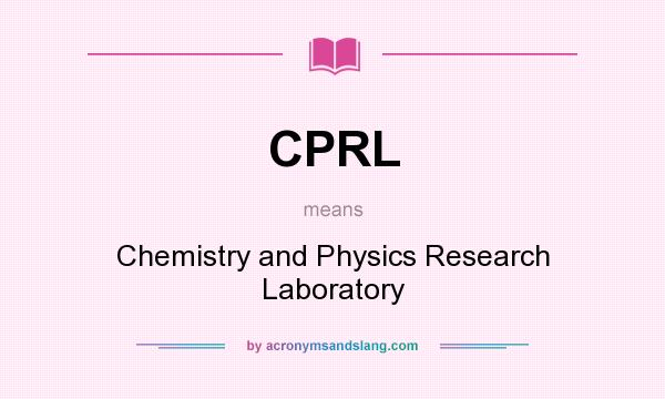 What does CPRL mean? It stands for Chemistry and Physics Research Laboratory