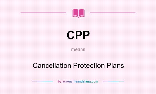 What does CPP mean? It stands for Cancellation Protection Plans
