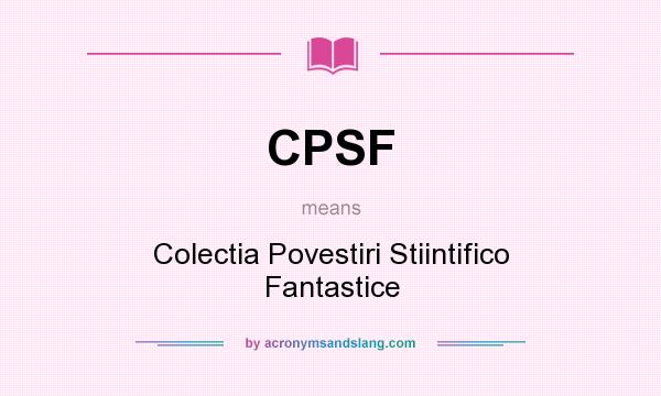 What does CPSF mean? It stands for Colectia Povestiri Stiintifico Fantastice
