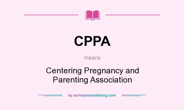 What does CPPA mean? It stands for Centering Pregnancy and Parenting Association