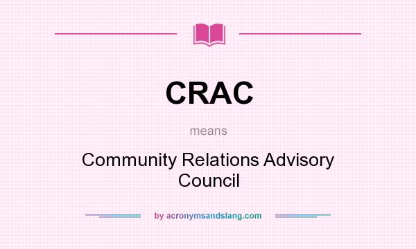 What does CRAC mean? It stands for Community Relations Advisory Council