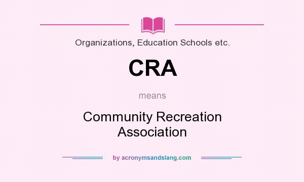 What does CRA mean? It stands for Community Recreation Association