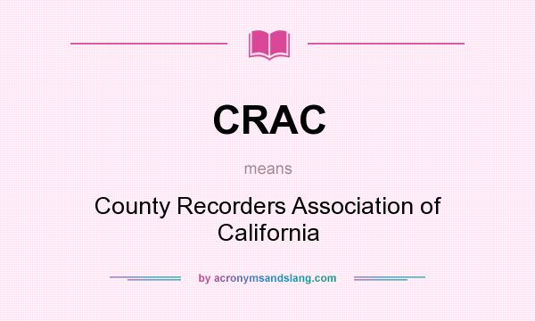 What does CRAC mean? It stands for County Recorders Association of California