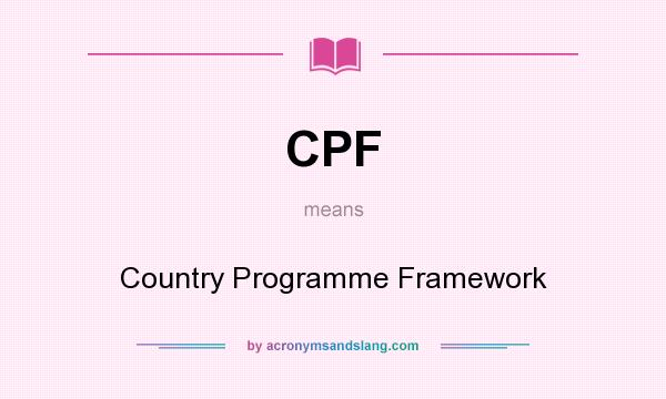 What does CPF mean? It stands for Country Programme Framework