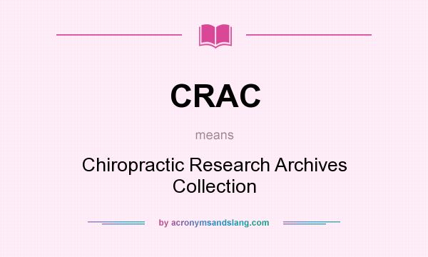What does CRAC mean? It stands for Chiropractic Research Archives Collection