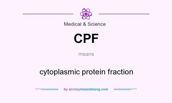 What does CPF mean? It stands for cytoplasmic protein fraction