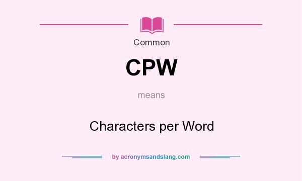 What does CPW mean? It stands for Characters per Word