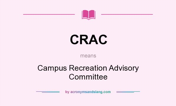 What does CRAC mean? It stands for Campus Recreation Advisory Committee