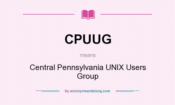 What does CPUUG mean? It stands for Central Pennsylvania UNIX Users Group