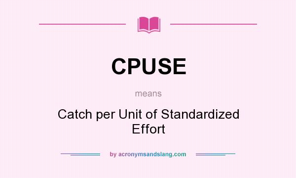 What does CPUSE mean? It stands for Catch per Unit of Standardized Effort