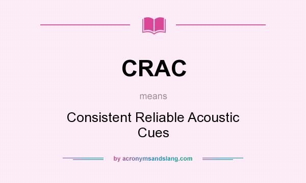 What does CRAC mean? It stands for Consistent Reliable Acoustic Cues