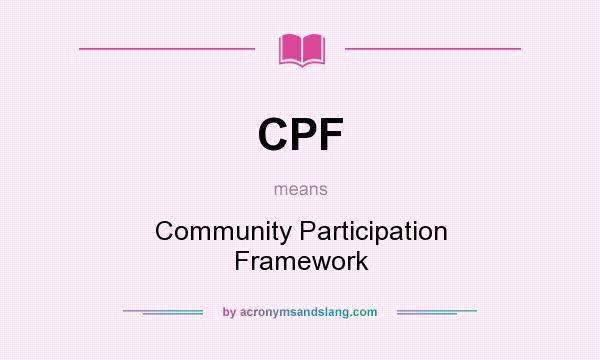 What does CPF mean? It stands for Community Participation Framework